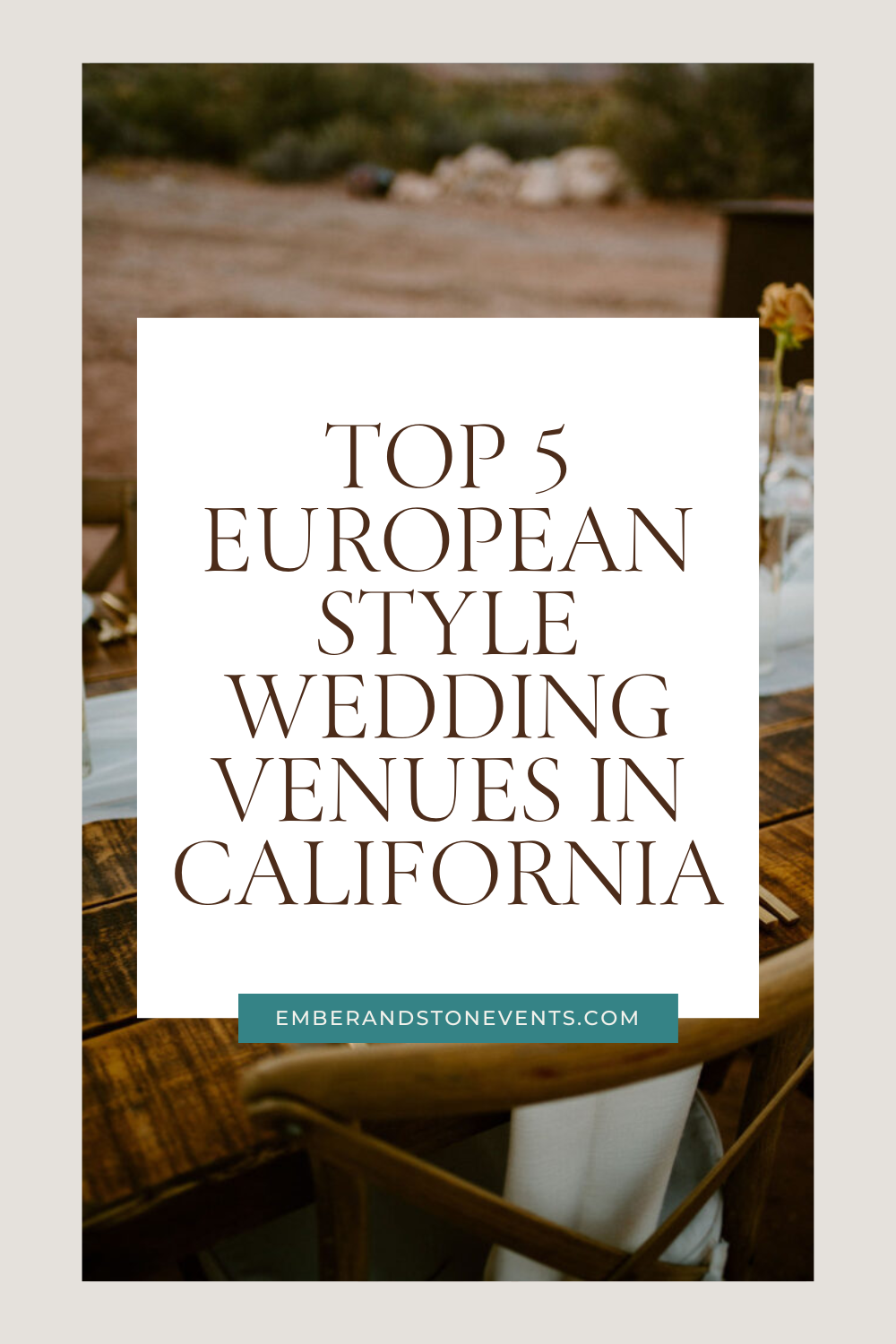 A long dining table with elegant place settings and floral centerpieces is shown. The text in the center reads, "Top 5 European Style Wedding Venues in California.